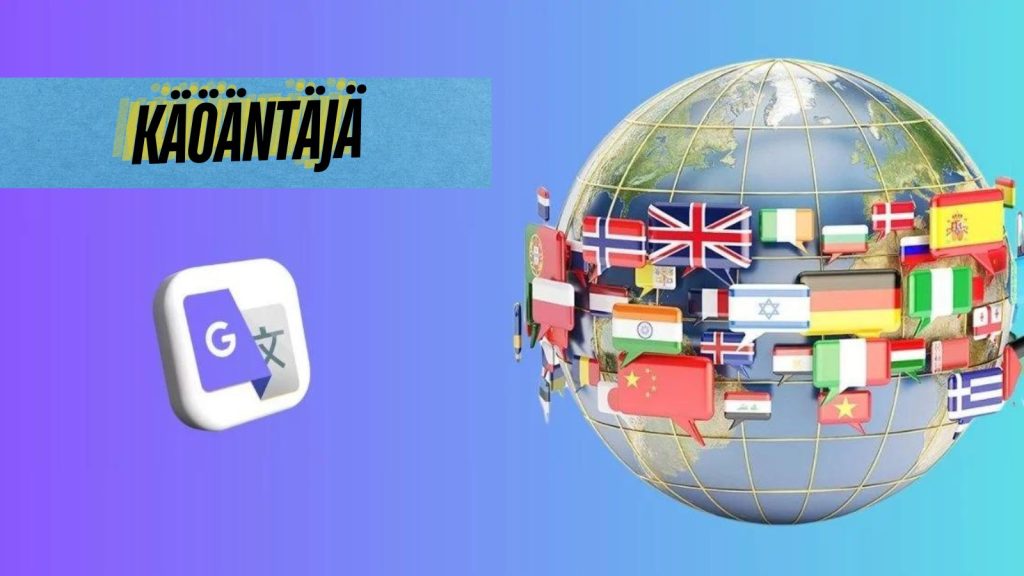 Käöäntäjä (Google Translator): Global Communication Tool in 2024 Käöäntäjä (Google Translator): Global Communication Tool in 2024