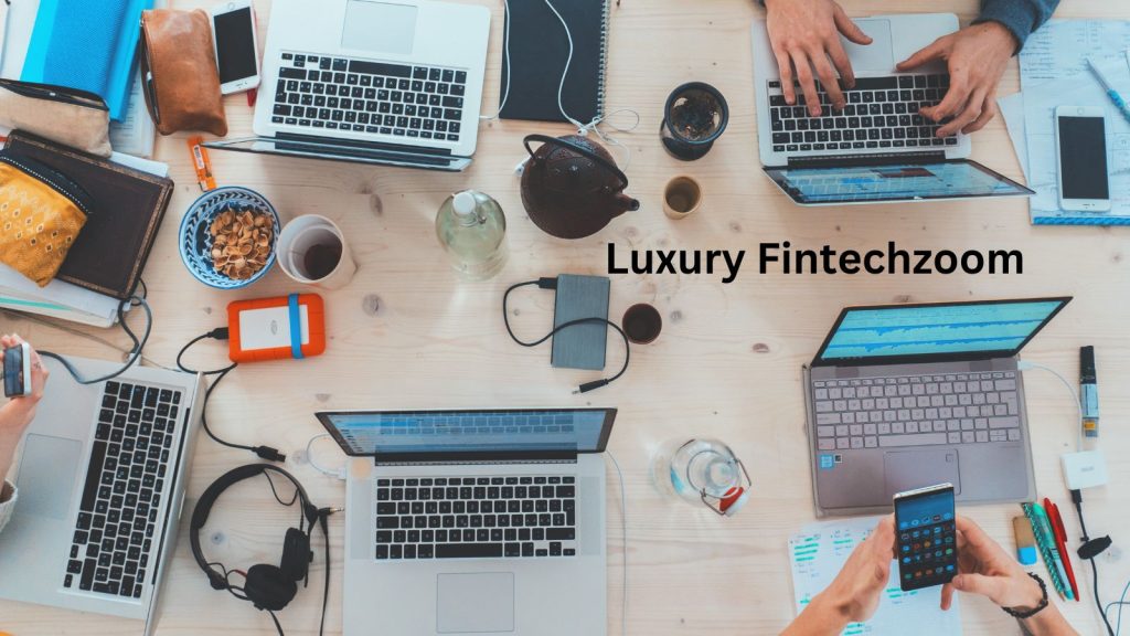 What is Luxury Fintechzoom? Financial Services What is Luxury Fintechzoom? Financial Services