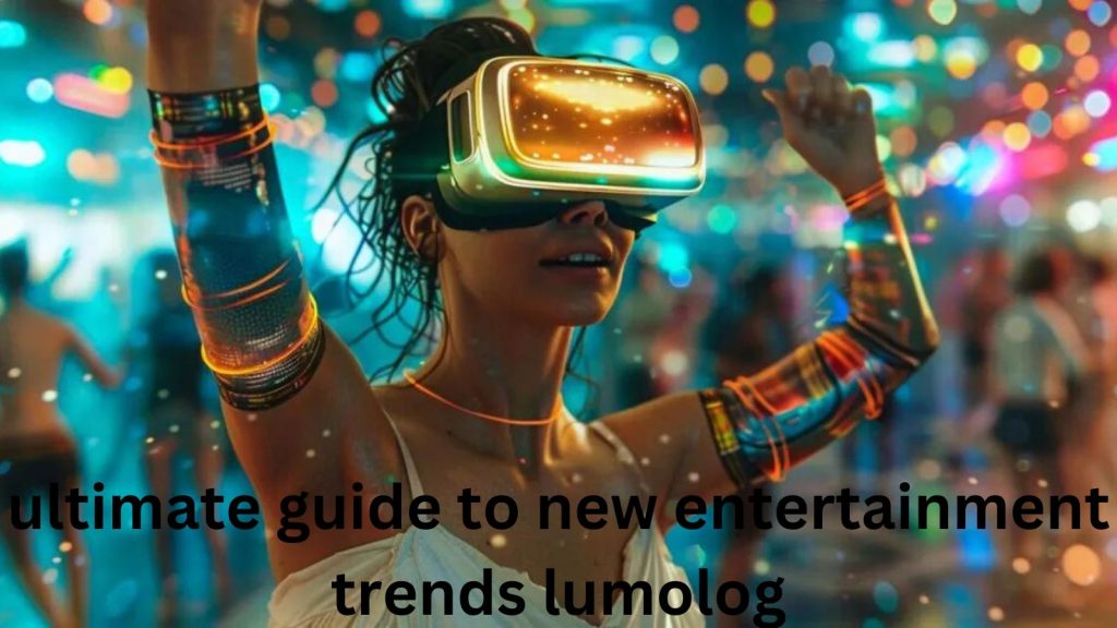 Ultimate guide to new entertainment trends lumolog: All info is here ultimate guide to new entertainment trends lumolog: All info is here