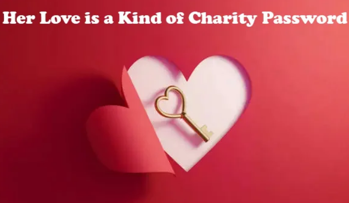 Her Love Is a Kind of Charity Password: The Power of Altruistic Love Her Love Is a Kind of Charity Password: The Power of Altruistic Love