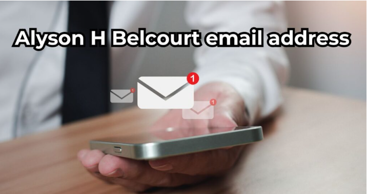 Alyson H Belcourt Email Address: The Power of Email Communication Alyson H Belcourt Email Address: The Power of Email Communication